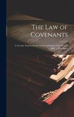 The Law of Covenants: A Treatise, Explaining the Nature and Rules of the Several Sorts of Covenants