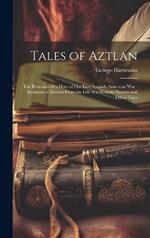 Tales of Aztlan: The Romance of a Hero of Our Late Spanish-American War: Incidents of Interest From the Life of a Western Pioneer and Other Tales