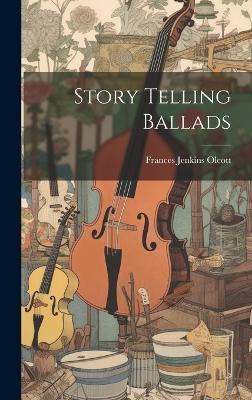 Story Telling Ballads - Frances Jenkins Olcott - cover
