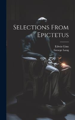 Selections From Epictetus - George Long,Edwin Ginn - cover