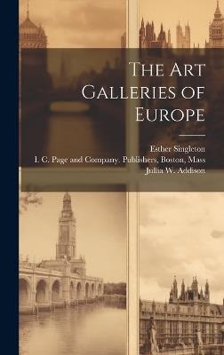 The Art Galleries of Europe - Mary Knight Potter,Esther Singleton,Jullia W Addison - cover