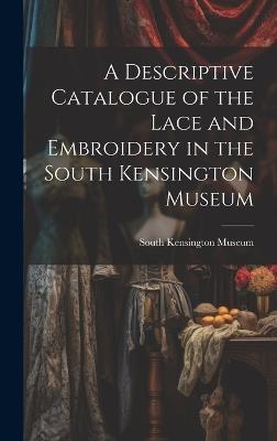A Descriptive Catalogue of the Lace and Embroidery in the South Kensington Museum - cover