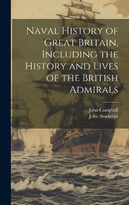 Naval History of Great Britain, Including the History and Lives of the British Admirals - John Campbell - cover