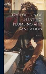 Cyclopedia of Heating, Plumbing and Sanitation; Volume 1