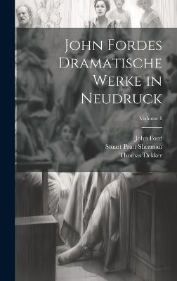John Fordes Dramatische Werke in Neudruck; Volume 1 - Stuart Pratt Sherman,John Ford,Thomas Dekker - cover