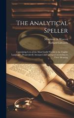 The Analytical Speller: Containing Lists of the Most Useful Words in the English Language: Progressively Arranged and Grouped According to Their Meaning