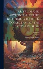Assyrian and Babylonian Letters Belonging to the K. Collection of the British Museum; Volume 11