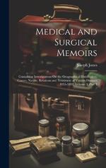 Medical and Surgical Memoirs: Containing Investigations On the Geographical Distribution, Causes, Nature, Relations and Treatment of Various Diseases 1855-1890, Volume 3, part 1