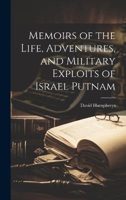 Memoirs of the Life, Adventures, and Military Exploits of Israel Putnam - David Humphreys - cover