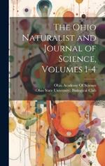 The Ohio Naturalist and Journal of Science, Volumes 1-4