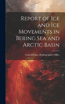 Report of Ice and Ice Movements in Bering Sea and Arctic Basin - cover