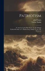 Patriotism: An Ancient Lyrico-Epic Poem [In the Rukopis Kralovédvorský, by V. Hanka and J. Linda] Tr. by A.H. Wratislaw