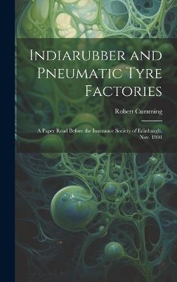 Indiarubber and Pneumatic Tyre Factories: A Paper Read Before the Insurance Society of Edinburgh, Nov. 1904 - Robert Cumming - cover