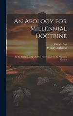 An Apology for Millennial Doctrine: In the Form in Which It Was Entertained by the Primitive Church