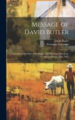 Message of David Butler: Governor of the State of Nebraska, Third Session, Held at the Capitol in Omaha, May, 1867