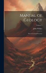 Manual of Geology: Theoretical and Practical; Volume 2