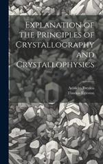 Explanation of the Principles of Crystallography and Crystallophysics