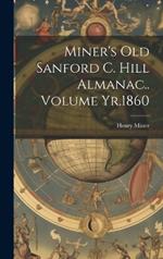 Miner's old Sanford C. Hill Almanac.. Volume Yr.1860
