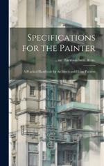 Specifications for the Painter; a Practical Handbook for Architects and House Painters