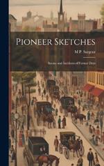 Pioneer Sketches: Scenes and Incidents of Former Days