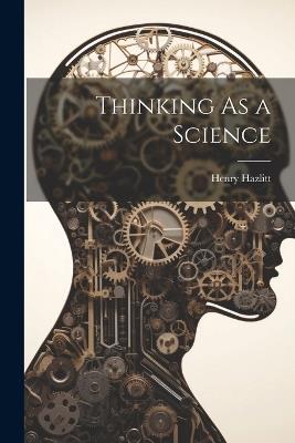Thinking As a Science - Henry Hazlitt - cover