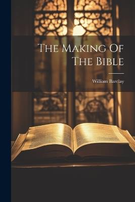 The Making Of The Bible - William Barclay - cover