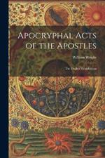 Apocryphal Acts of the Apostles: The English Translations