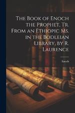 The Book of Enoch the Prophet, Tr. From an Ethiopic Ms. in the Bodleian Library, by R. Laurence