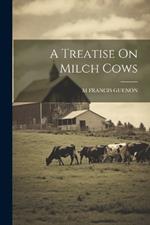 A Treatise On Milch Cows