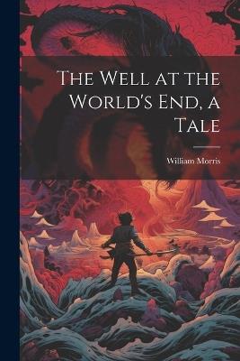 The Well at the World's end, a Tale - William Morris - cover
