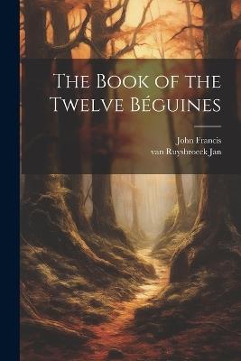 The Book of the Twelve Béguines - John Francis,Van Ruysbroeck Jan - cover