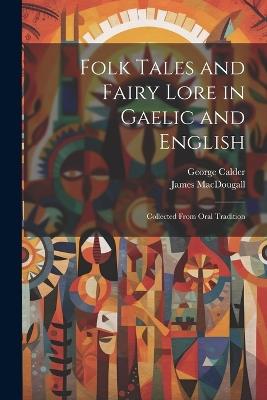 Folk Tales and Fairy Lore in Gaelic and English: Collected From Oral Tradition - George Calder,James Macdougall - cover