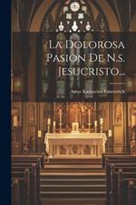 La Dolorosa Pasion De N.s. Jesucristo...
