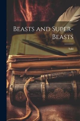 Beasts and Super-beasts - 1870-1916 Saki - cover