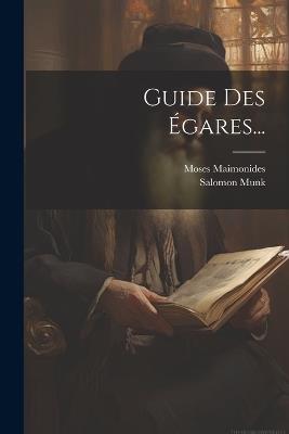 Guide Des Égares... - Moses Maimonides,Salomon Munk - cover