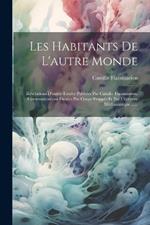 Les Habitants De L'autre Monde: Révélations D'outre-tombe Publiées Par Camille Flammarion. Communications Dictées Par Coups Frappés Et Par L'écriture Médianimique ......