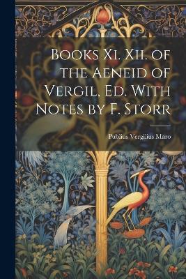 Books Xi. Xii. of the Aeneid of Vergil, Ed. With Notes by F. Storr - Publius Vergilius Maro - cover