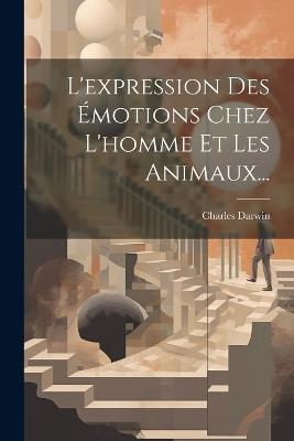 L'expression Des Émotions Chez L'homme Et Les Animaux... - Charles Darwin - cover