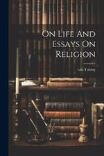 On Life And Essays On Religion