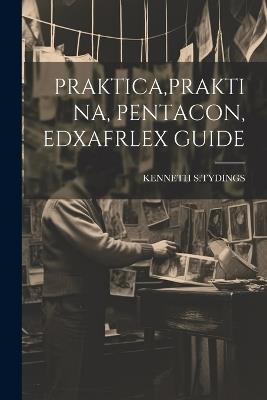 Praktica, Praktina, Pentacon, Edxafrlex Guide - Kenneth S Tydings - cover