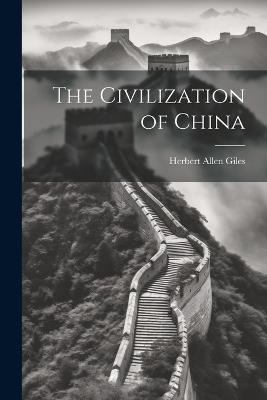 The Civilization of China - Herbert Allen Giles - cover