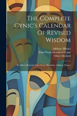 The Complete Cynic's Calendar Of Revised Wisdom: By Oliver Herford, Ethel Watts Mumford, Addison Mizner - Oliver Herford,Addison Mizner - cover