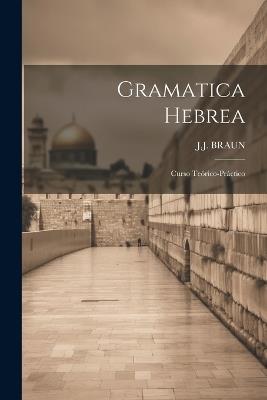 Gramatica Hebrea: Curso Teórico-práctico - J J Braun - cover