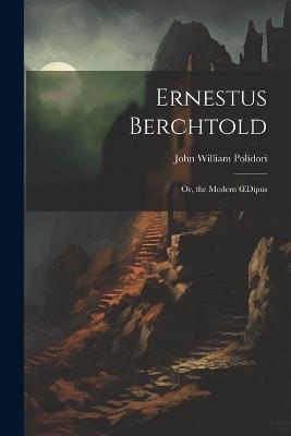 Ernestus Berchtold: Or, the Modern OEdipus - John William Polidori - cover