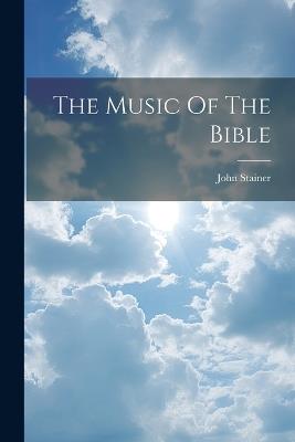 The Music Of The Bible - John Stainer - cover