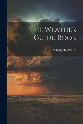 The Weather Guide-Book - Alfred John Pearce - cover