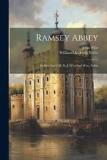 Ramsey Abbey: Its Rise And Fall, By J. Wise And W.m. Noble