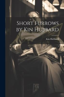 Short Furrows by Kin Hubbard - Kin Hubbard - cover