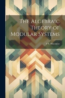 The Algebraic Theory of Modular Systems - F S Macaulay - cover