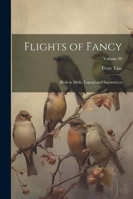 Flights of Fancy: Birds in Myth, Legend and Superstition; Volume 08 - Tate Peter - cover